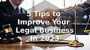 5 Tips to Improve Your Legal Business In 2023 by Lisa Kent - Issuu