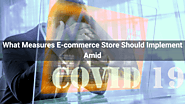 What Measures eCommerce Store should implement amid COVID-19 Pandemic?