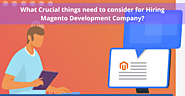What Crucial things need to consider for hiring Magento development company?