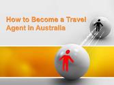 How to become a travel agent in australia