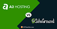 A2 Hosting vs SiteGround Web Hosting Comparison 2020
