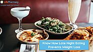 Know How Late Night Eating Prevents Weight Loss - Life Pharmacy