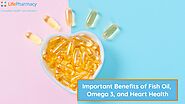 Important Benefits of Fish Oil, Omega 3, and Heart Health