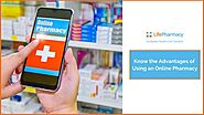 Top Benefits of Using An Online Pharmacy - Life Pharmacy