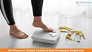 Life Pharmacy: Healthy Choices to Beat Menopause Weight Gain