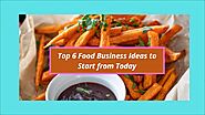 Top 6 Food Business Ideas – Low Cost and Highly Profitable