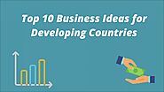 Top 10 Profitable Business Ideas for Developing Countries