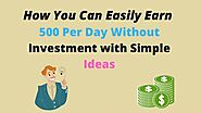 Earn 500 Per Day Without Investment and Full-Time Job