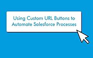 URL Hacking: Using Custom URL to Automate Salesforce Process