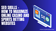 SEO Skills: How to Maximize Online Casino and Sports Betting Websites - CyberNaira