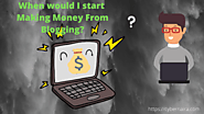 When Would I Start Making Money From Blogging? - CyberNaira