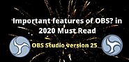 Which Are The Important Features Of OBS? In 2020 Must Read!