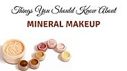 Things You Should Know About Mineral Makeup