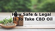 How Safe and Legal Is To Take CBD Oil by NuturaCBD - Issuu