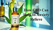 How CBD Can Help In Anxiety Relieve by Kate Brownell - Issuu