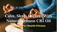 Calm, Sleep, Recover With Nutura Wellness CB2 Oil by Nutura Wellness - Issuu