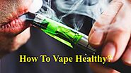 How To Vape Healthy? by Kate Brownell - Issuu