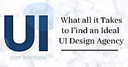 What all it Takes to Find an Ideal UI Design Agency