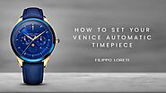 How to set your Venice Automatic timepiece | Filippo Loreti