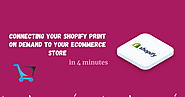 Connecting your Shopify Print on Demand to your Ecommerce Store in 4 minutes