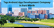 Top Android App Development Company in Fort Worth