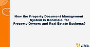 How the Property Document Management System is Beneficial for Property Owners and Real Estate Business?