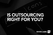 Outsourcing: Pros and Cons | Outsourcing Services | White Label IQ | Design, Development & PPC Marketing Services