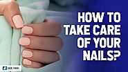How To Take Care Of Your Nails?