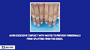 • Avoid excessive contact with water to prevent fingernails from splitting from the edges