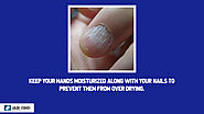• Keep your hands moisturized along with your nails to prevent them from over drying