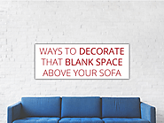 Ways To Decorate That Blank Space Above Your Sofa