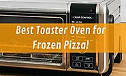 The Best Toaster Ovens For Frozen Pizza - 111Reviews