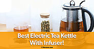 Top 10 Best Electric Tea Kettle With Infuser – 111Reviews