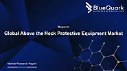 Global Above the Neck Protective Equipment Market | BlueQuark Research & Consulting