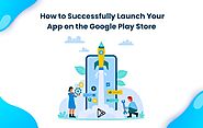 Launch Your App on Google Play Store: A Simple Guide