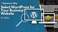 7 Reasons Why Select WordPress for Your Business Website in 2021