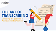 The Art of Transcribing: Unlocking the Potential of Audio and Video Content - Verbolabs