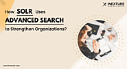 How Solr Uses Advanced Search to Strengthen Organizations?