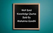 Well said Knowledge quotes said by mahatma Gandhi - Knoansw