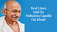 Best Lines said by Mahatma Gandhi on khadi (khaddar) - Knoansw