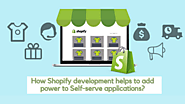 How Shopify development helps to add power to Self-serve applications?