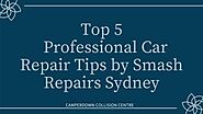 Top 5 Professional Car Repair Tips by Smash Repairs Sydney