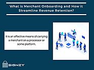 What is Merchant Onboarding and How it Streamline Revenue Retention