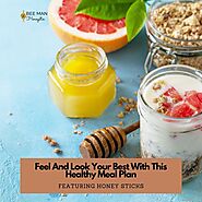 Feel And Look Your Best With This Healthy Meal Plan Featuring Honey St – Bee Man Honeystix
