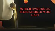 Which Hydraulic Fluid Should You Use?