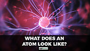 The Actual Picture Of an Atom - What Does An Atom Look Like?