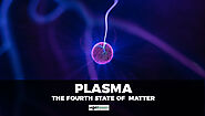 What is Plasma? - The Fourth State of Matter