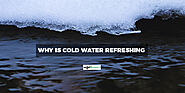 Why Is Cold Water Refreshing? - Discover The Truth!