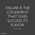 Failure is the condiment that gives success its flavor. ~Truman Capote