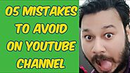 05 Mistakes to Avoid in Your YouTube Channel